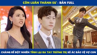 Review Phim: Côn Luân Thánh Sư (bản Full) | Chàng Rể Tỉnh Lại Ra Tay Trừng Trị Kẻ ác Bảo vệ vợ con