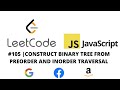 LEETCODE 105 (JAVASCRIPT) | CONSTRUCT BINARY TREE FROM PREORDER AND INORDER TRAVERSAL
