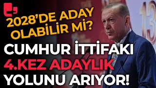 Erdoğan 2028'de yeniden aday olabilir mi? Cumhur İttifakı Erdoğan'a 4.kez adaylık yolunu arıyor!