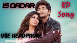Is Qadar 8D Audio Song | Full Song | Darshan Raval & Tulsi Kumar | Is kadar  | 8D Music Hacker