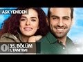 Aşk Yeniden 35. Bölüm 1. Tanıtım