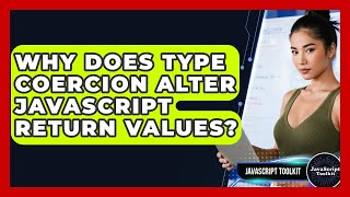 Why Does Type Coercion Alter JavaScript Return Values? - JavaScript Toolkit