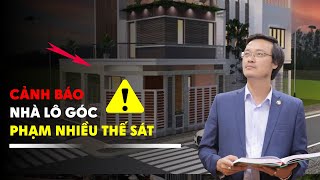 Cảnh báo: Nhà lô góc phạm nhiều thế sát | pttn