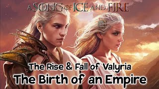 Birth of an Empire || The Rise & Fall Of Valyria Part 1