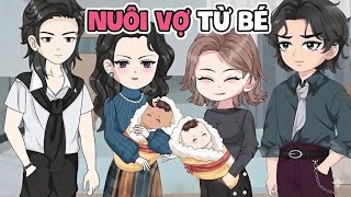 Full Có Kết | Nuôi Vợ Từ Bé | Cheen