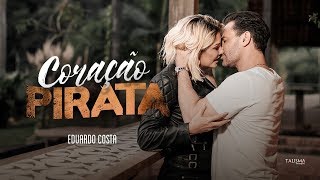 Eduardo Costa | Coração Pirata (Clipe Oficial)