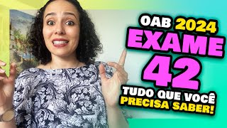 EXAME 42 da OAB 2024 - Tudo o que você precisa saber! Prova da Ordem XLII