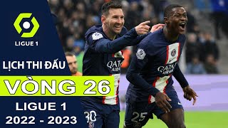 Lịch thi đấu Vòng 26 Bóng đá Pháp | Ligue 1 mùa bóng 2022/2023