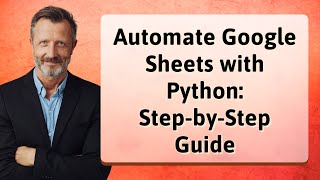 Automate Google Sheets with Python: Step-by-Step Guide