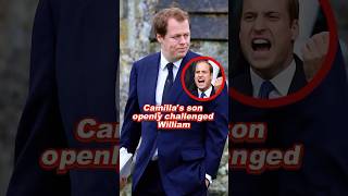 Camilla's son openly challenged William #william #camilla #royal #fyp