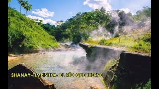 Shanay Timpishka: El río que hierve - Amazonia Peruana