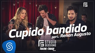 Thaeme \u0026 Thiago - Cupido Bandido | FS Studio Sessions Vol. 01 part. Renan Augusto