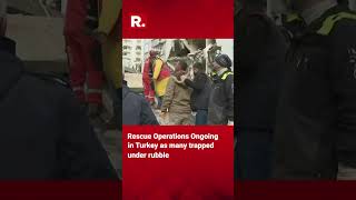 Rescue Operations Ongoing in Turkey as 3 Quakes ravage the country #Shorts