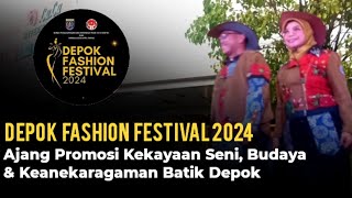 DEPOK FASHION FESTIVAL 2024 | Sajikan Aneka Ragam Design Busana, Motif & Corak Batik Kota Depok