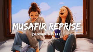 Musafir Reprise - Arijit Singh Song | Slowed And Reverb Lofi Mix