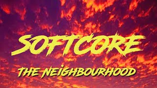 The Neighbourhood - Softcore (Lyrics)