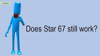 Does Star 67 Still Work?