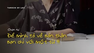 TẢ VỀ BẢN THÂN BẠN CHỈ BẰNG MỘT TỪ !! | Tarot Chọn Tụ | Tarot Chọn Tụ | Tarochibylou