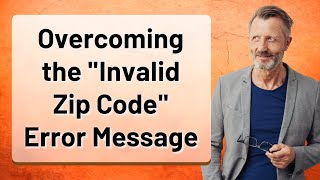 Overcoming the "Invalid Zip Code" Error Message
