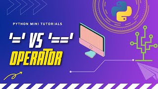 '=' vs '==' | Assignment vs Equal to Operator in Python | Python Mini Tutorials