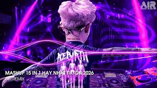 Mashup 15 in 1 - Nhạc Remix TikTok Triệu View Hay Nhất Hiện Nay ♫ Top 15 Nhạc TikTok Hay Nhất 2026