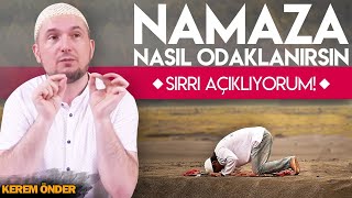 NAMAZA NASIL ODAKLANABİLİRİM? - SIRRI AÇIKLIYORUM! / Kerem Önder