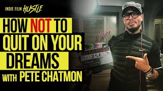 How NOT to Quit on Your Filmmaking Dream with Pete Chatmon