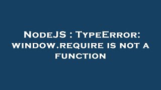 NodeJS : TypeError: window.require is not a function