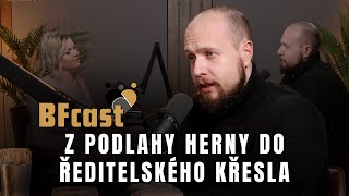 Z podlahy herny do ředitelského křesla #BFcast