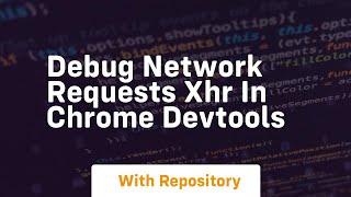 debug network requests xhr in chrome devtools
