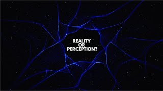 Perception Vs. Reality: What's Actually Real?