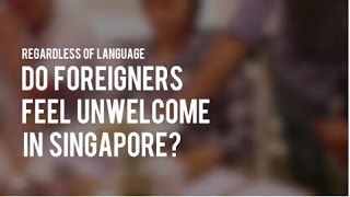 (S1 Ep5) Regardless of Language 1: Do foreigners feel unwelcome in Singapore?