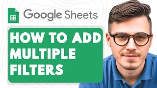 How To Add Multiple Filters In Google Sheets [2025 Guide]