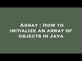 Array : How to initialize an array of objects in Java
