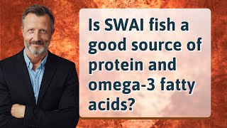 Is SWAI fish a good source of protein and omega-3 fatty acids?