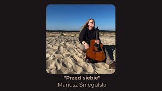 Mariusz Śniegulski  - Przed siebie