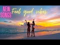 New Songs 🎧 Pop Music🎧Feel good vibes and find your the best song ever🎧Remixes of Popular Songs