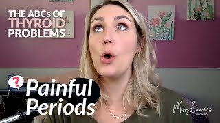The ABCs of Thyroid Problems - PAINFUL PERIODS