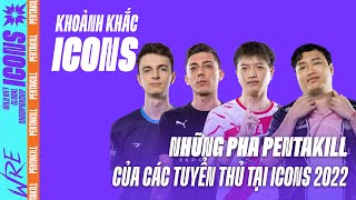 Tổng hợp những pha Pentakill của các tuyển thủ tại ICONS 2022