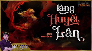 Truyện ma : LÀNG HUYẾT LÂN - Đoàn lân oan hồn qua lời kể của nội | Nguyễn Huy