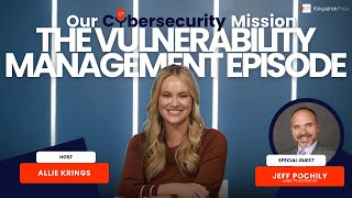 Our Cybersecurity Mission: The Vulnerability Management Episode