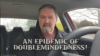 An Epidemic of Doublemindedness!