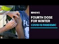 Fourth COVID-19 vaccine dose on the way for some Australians ahead of winter | ABC News