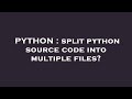 PYTHON : split python source code into multiple files?