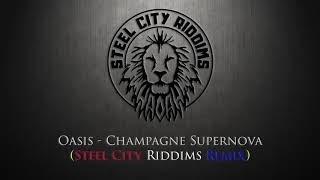 Oasis - Champagne Supernova (Steel City Riddims Remix) Reggae Version
