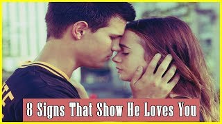 8 Signs That Show He Loves You