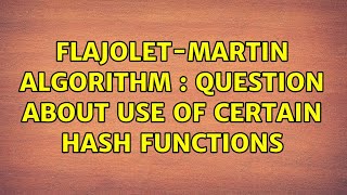 Flajolet-Martin Algorithm : question about use of certain hash functions