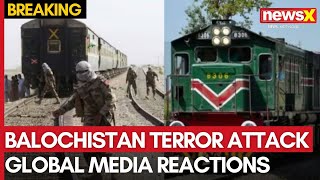 Balochistan Terror Attack: Global Media Reactions | Non-stop Coverage on NewsX