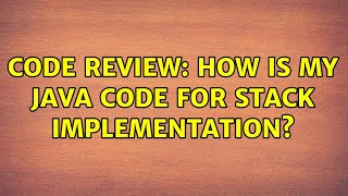 Code Review: How is my Java code for stack implementation? (2 Solutions!!)
