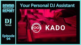 The Rewind Report e94 - Kado Personal DJ Assistant